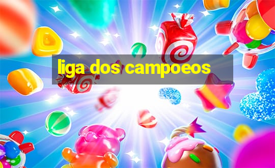 liga dos campoeos