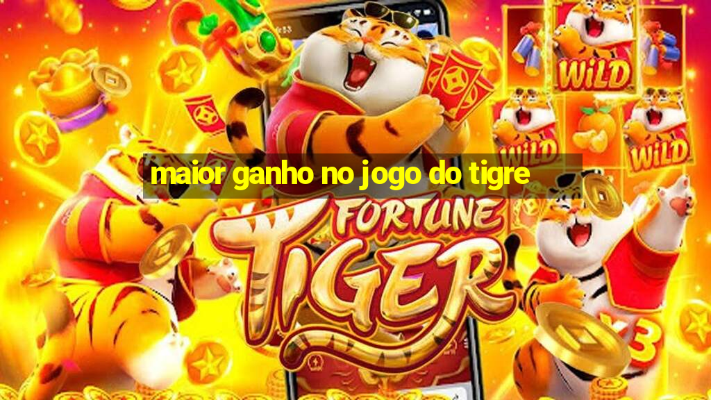 maior ganho no jogo do tigre