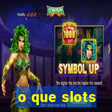 o que slots