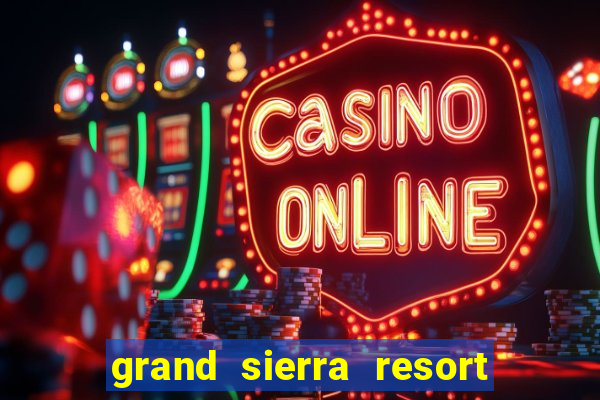 grand sierra resort and casino in reno