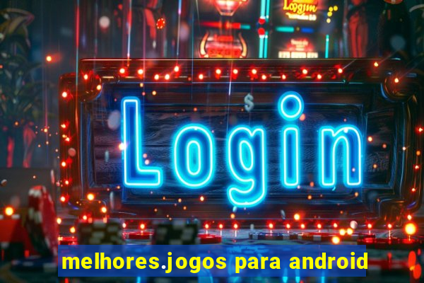 melhores.jogos para android