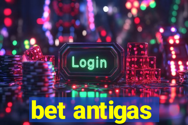 bet antigas