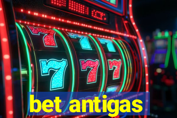 bet antigas