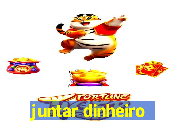 juntar dinheiro