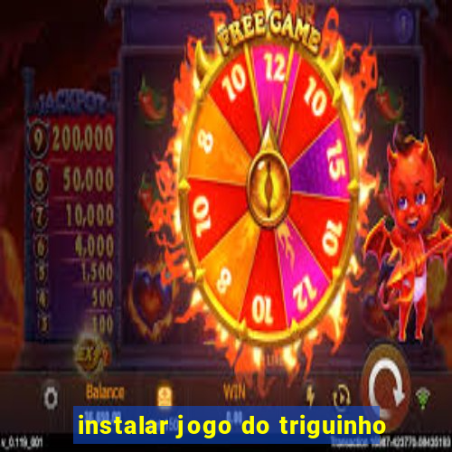 instalar jogo do triguinho