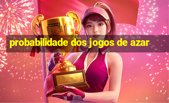 probabilidade dos jogos de azar