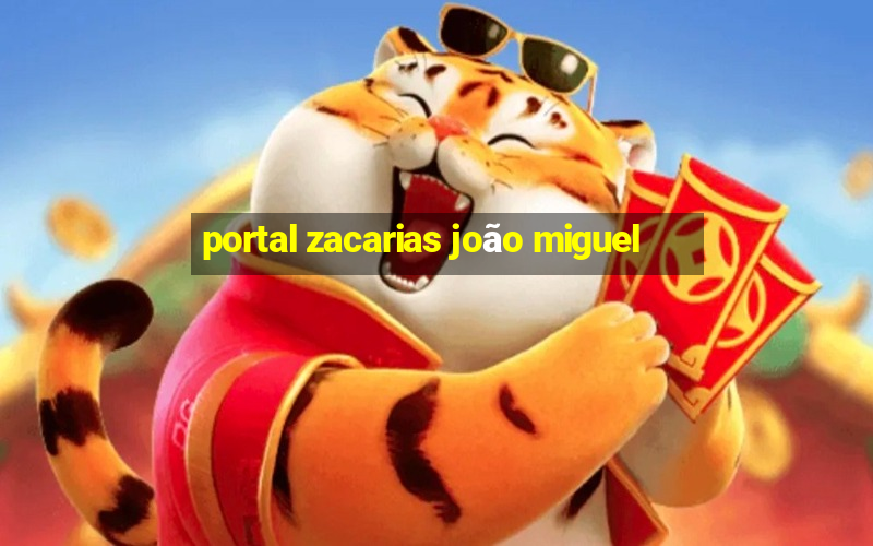 portal zacarias joão miguel