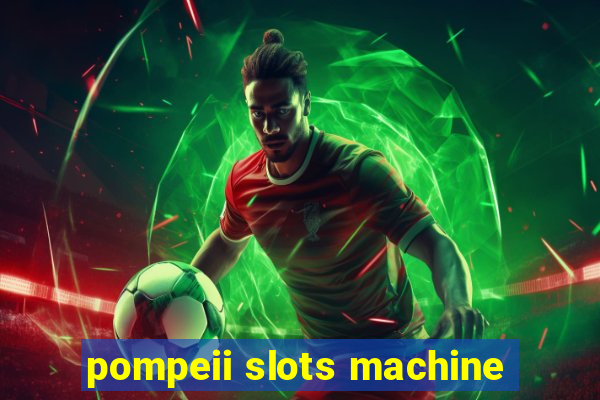 pompeii slots machine