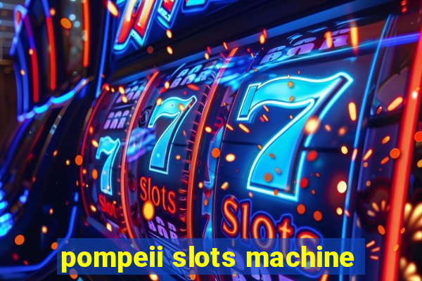 pompeii slots machine