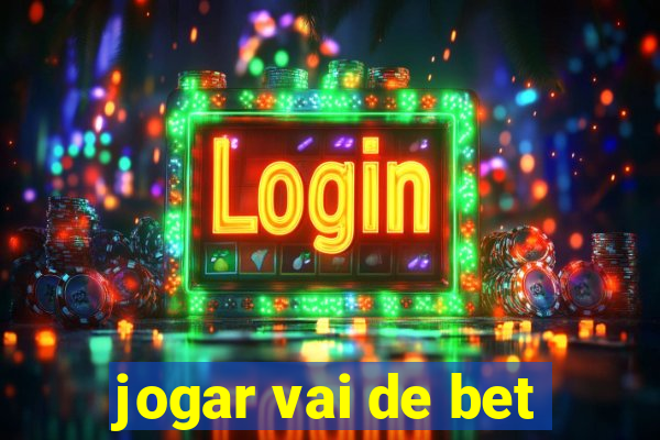 jogar vai de bet