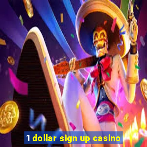 1 dollar sign up casino