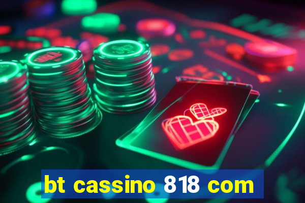 bt cassino 818 com