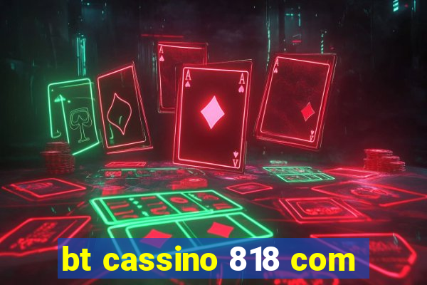 bt cassino 818 com