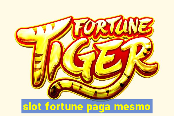 slot fortune paga mesmo