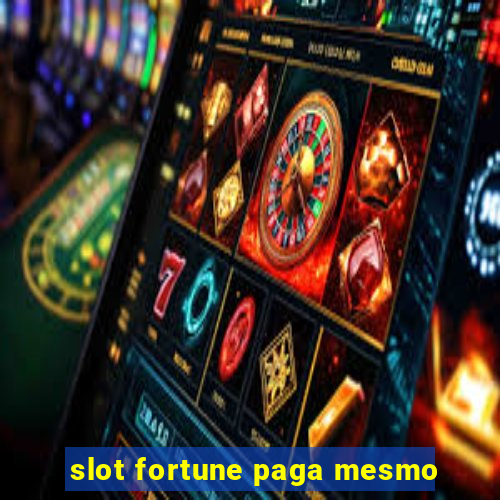 slot fortune paga mesmo