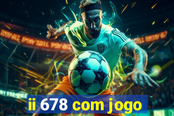 ii 678 com jogo