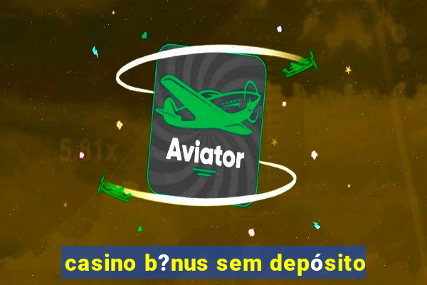 casino b?nus sem depósito