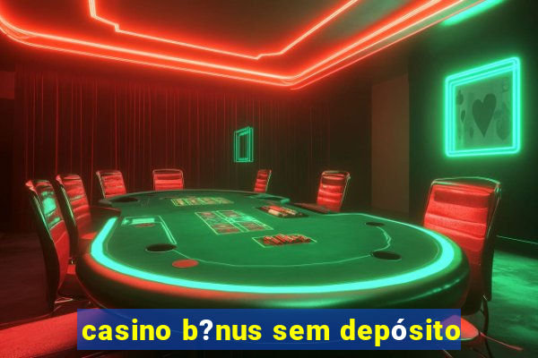 casino b?nus sem depósito