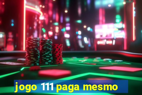 jogo 111 paga mesmo