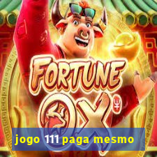 jogo 111 paga mesmo