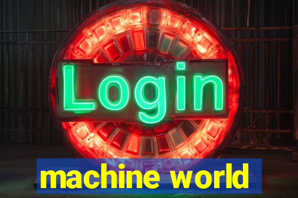 machine world