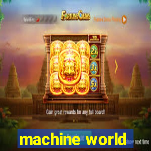 machine world