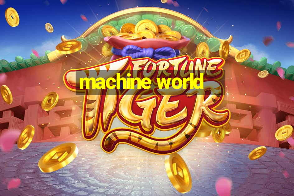 machine world