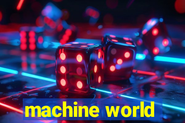 machine world