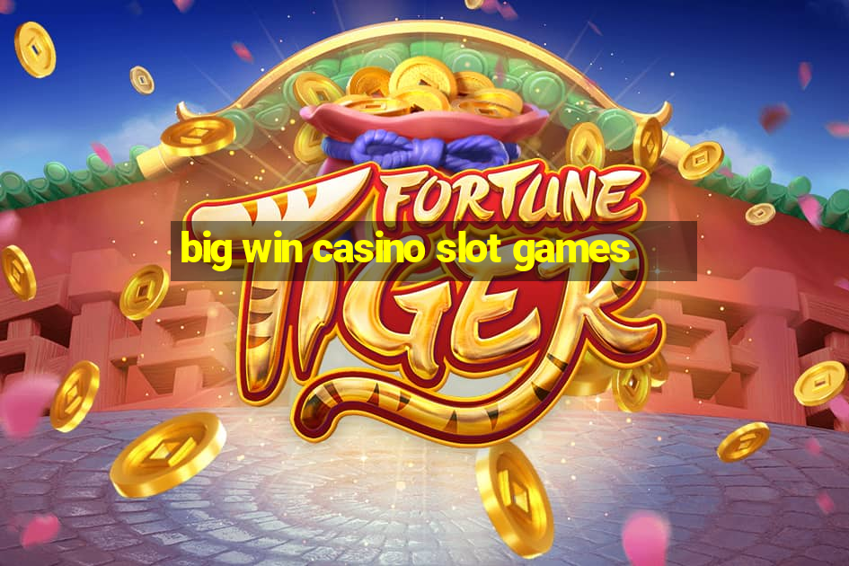 big win casino slot games