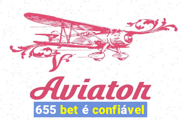 655 bet é confiável