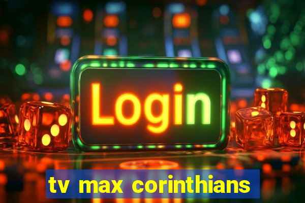 tv max corinthians