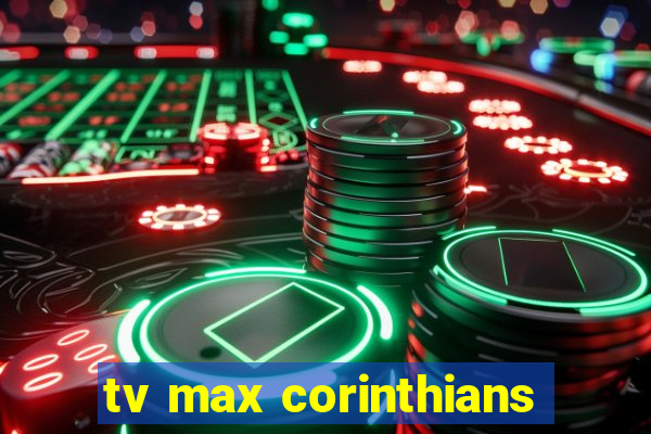 tv max corinthians