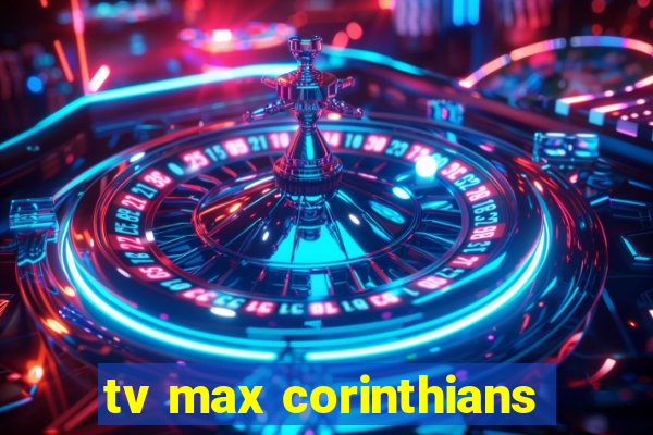 tv max corinthians