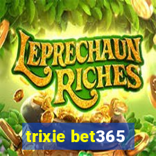 trixie bet365