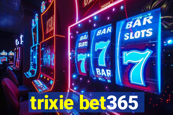 trixie bet365