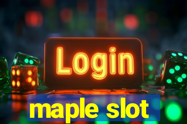 maple slot