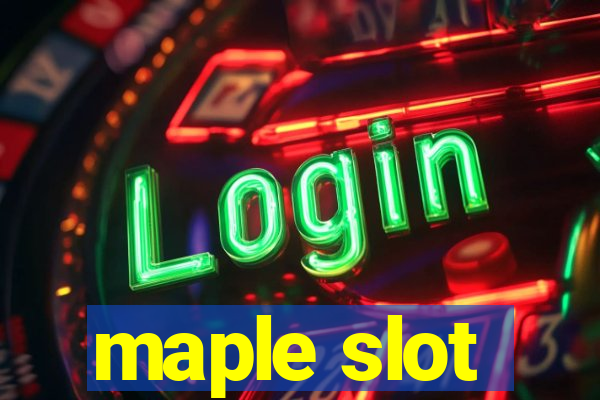 maple slot