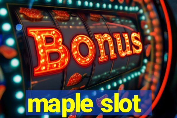 maple slot