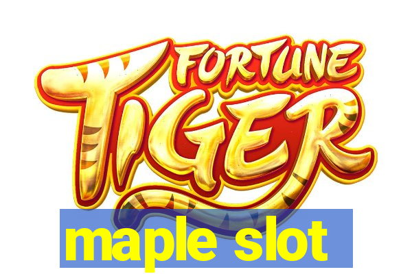 maple slot