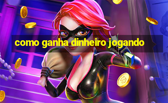 como ganha dinheiro jogando