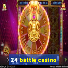 24 battle casino