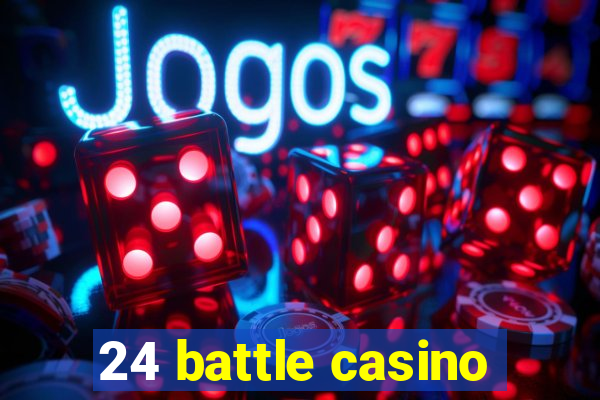 24 battle casino