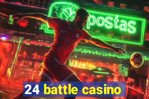 24 battle casino