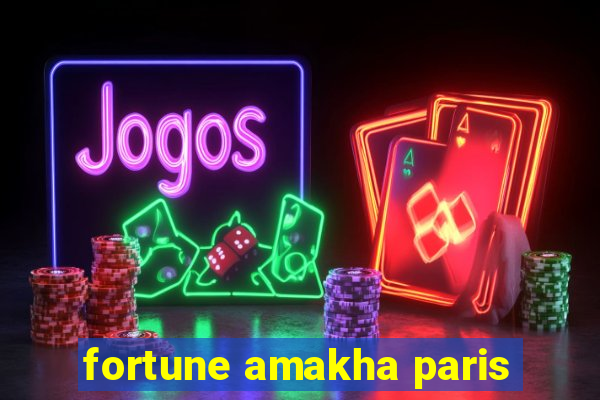 fortune amakha paris