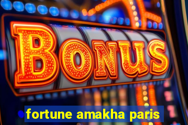 fortune amakha paris