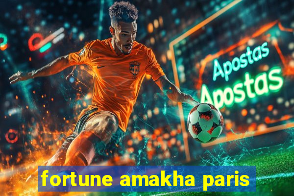 fortune amakha paris