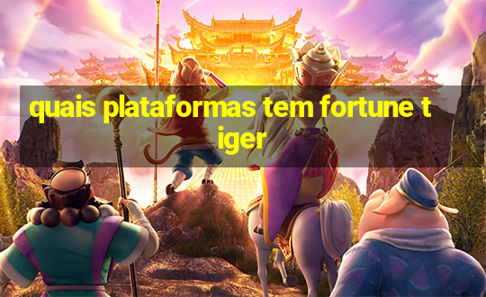 quais plataformas tem fortune tiger