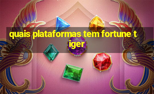 quais plataformas tem fortune tiger