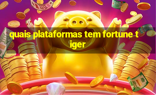 quais plataformas tem fortune tiger