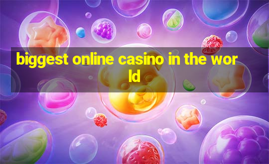 biggest online casino in the world